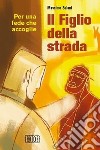 Il figlio della strada. Per una fede che accoglie libro