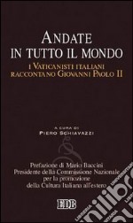 Andate in tutto il mondo. I Vaticanisti italiani raccontano Giovanni Paolo II libro