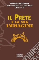 Il prete e la sua immagine. Atti del Seminario (Roma, 17-18 giugno 2005) libro