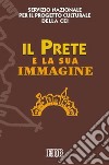 Il prete e la sua immagine. Atti del Seminario (Roma, 17-18 giugno 2005) libro