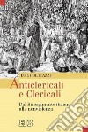 Anticlericali e clericali. Dal Risorgimento italiano alla nonviolenza libro