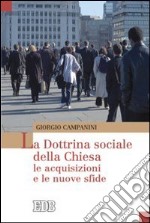 La dottrina sociale della Chiesa. Le acquisizioni e le nuove sfide libro