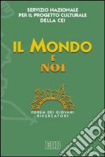 Il mondo e noi. Forum dei giovani ricercatori libro