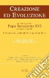 Creazione ed evoluzione. Un convegno con papa Benedetto XVI a Castel Gandolfo libro