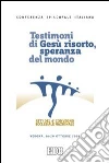 Testimoni di Gesù risorto, speranza del mondo. Atti del 4° Convegno ecclesiale nazionale (Verona, 16-20 ottobre 2006) libro