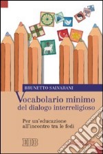 Vocabolario minimo del dialogo interreligioso. Per un'educazione all'incontro tra le fedi libro