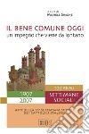 Il bene comune oggi: un impegno che viene da lontano. Atti della 45ª Settimana sociale dei cattolici italiani libro