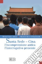 Santa Sede-Cina: l'incomprensione antica, l'interrogativo presente libro