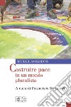 Costruire pace in un mondo pluralista libro