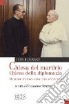 Chiesa del martirio, chiesa della diplomazia. Memorie tra Cecoslovacchia e Vaticano libro