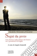 Sogni da prete. Una ricerca sulla Chiesa del futuro tra i presbiteri di Puglia libro