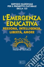 L'«Emergenza educativa». Persona, intelligenza, libertà, amore. Nono Forum del progetto culturale libro