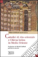 Cattolici di rito orientale e Chiesa latina in Medio Oriente libro