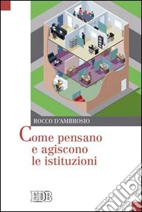 Come pensano e agiscono le istituzioni