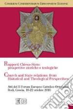 Rapporti tra Chiese e Stato: prospettive teologiche e storiche. Atti del II Forum Europeo Cattolico-Ortodosso (Rodi, Grecia, 18-22 ottobre 2010) libro