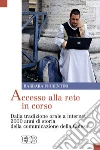 Accesso alla rete in corso. Dalla tradizione orale a internet 2000 anni di storia della comunicazione della Chiesa libro