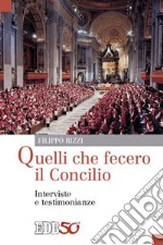 Quelli che fecero il Concilio. Interviste e testimonianze libro