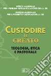 Custodire il creato. Teologia, etica e pastorale libro