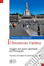 Il fenomeno Fatima. Viaggio nel cuore spirituale del Portogallo libro