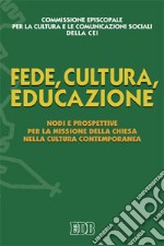 Fede, cultura, educazione. Nodi e prospettive per la missione della Chiesa nella cultura contemporanea libro