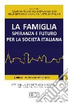 La famiglia, speranza e futuro per la società italiana. Atti della 47ª Settimana Sociale dei Cattolici Italiani (Torino, 12-15 settembre 2013) libro