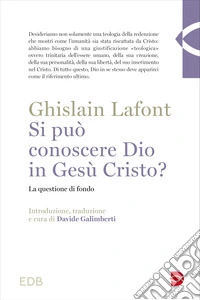Si può conoscere Dio in Gesù Cristo? La questione di fondo libro