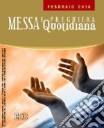 Messa quotidiana. Riflessioni di Fr. Adalberto Piovano, Fr. Luca Fallica, Fr. Roberto Pasolini. Febbraio 2016 libro