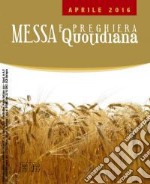 Messa quotidiana. Riflessioni di Fr. Adalberto Piovano, Fr. Luca Fallica, Fr. Roberto Pasolini. Aprile 2016 libro