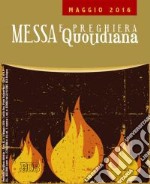 Messa quotidiana. Riflessioni di Fr. Adalberto Piovano, Fr. Luca Fallica, Fr. Roberto Pasolini. Maggio 2016 libro