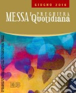 Messa quotidiana. Riflessioni di Fr. Adalberto Piovano, Fr. Luca Fallica, Fr. Roberto Pasolini. Giugno 2016 libro