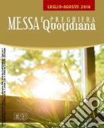 Messa quotidiana. Riflessioni di Fr. Adalberto Piovano, Fr. Luca Fallica, Fr. Roberto Pasolini. Luglio-agosto 2016 libro