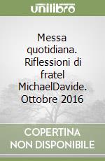 Messa quotidiana. Riflessioni di fratel MichaelDavide. Ottobre 2016 libro