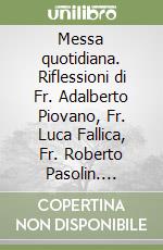 Messa quotidiana. Riflessioni di Fr. Adalberto Piovano, Fr. Luca Fallica, Fr. Roberto Pasolin. Dicembre 2016 libro