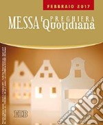 Messa quotidiana. Riflessioni di Fr. Adalberto Piovano, Fr. Luca Fallica, Fr. Roberto Pasolini. Febbraio 2017 libro