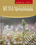 Messa quotidiana. Riflessioni di Fr. Adalberto Piovano, Fr. Luca Fallica, Fr. Roberto Pasolini. Aprile 2017 libro