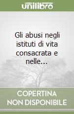 Gli abusi negli istituti di vita consacrata e nelle... libro