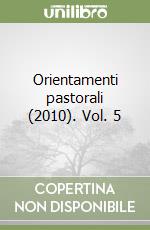 Orientamenti pastorali  (2010). Vol. 5 libro