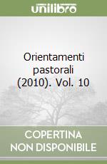 Orientamenti pastorali  (2010). Vol. 10 libro