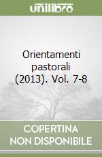 Orientamenti pastorali (2013). Vol. 7-8 libro