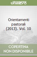 Orientamenti pastorali (2013). Vol. 10 libro