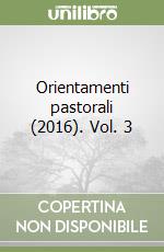 Orientamenti pastorali (2016). Vol. 3