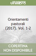 Orientamenti pastorali (2017). Vol. 1-2