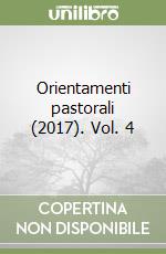 Orientamenti pastorali (2017). Vol. 4