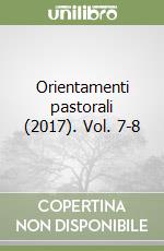 Orientamenti pastorali (2017). Vol. 7-8 libro