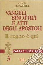 Parola missione. Vol. 3: Vangeli sinottici e Atti degli Apostoli. Il regno è qui libro