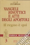 Parola missione. Vol. 3: Vangeli sinottici e Atti degli Apostoli. Il regno è qui libro