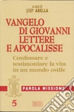 Parola missione. Vol. 5: Vangelo di Giovanni; Lettere e Apocalisse: confessare e testimoniare la vita in un mondo ostile libro