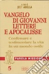 Parola missione. Vol. 5: Vangelo di Giovanni; Lettere e Apocalisse: confessare e testimoniare la vita in un mondo ostile libro