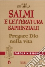 Parola missione. Vol. 6: Salmi e letteratura sapienziale. Pregare Dio nella vita libro