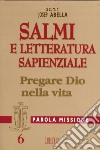 Parola missione. Vol. 6: Salmi e letteratura sapienziale. Pregare Dio nella vita libro